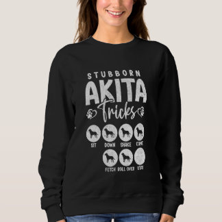 Funny Dog Lover t Stubborn Akita Tricks Sweatshirt