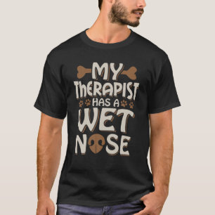 Funny Dog mein Therapeut hat eine Nase Haustier Be T-Shirt