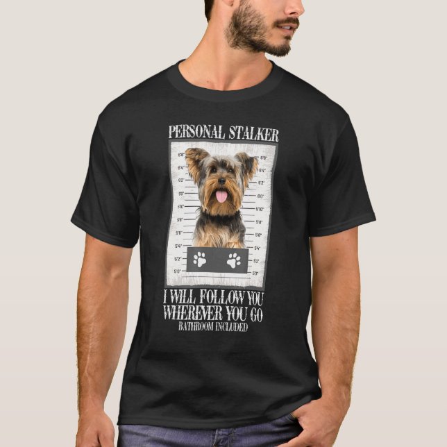 Funny Dog Personal Stalker Yorkie Dog T-Shirt (Vorderseite)