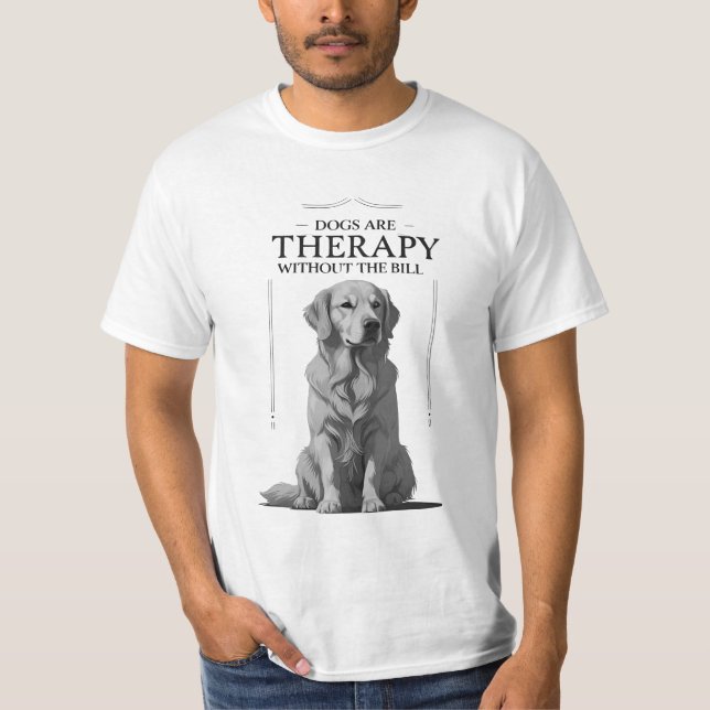 Funny Dog Therapy Quote T - Shirt - Komfort mit W (Vorderseite)