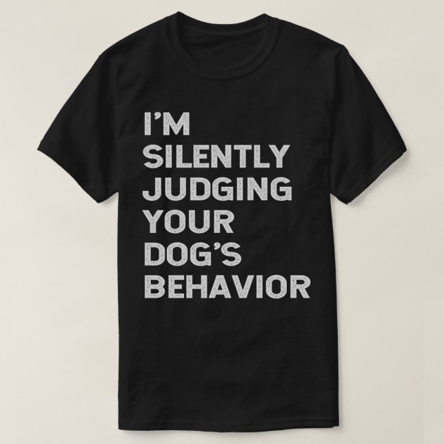 Funny Dog Trainer Ich beurteile still die Hunde T-Shirt (Design vorne)