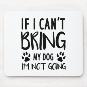 Funny Dog, wenn ich meinen Hund nicht mitbringen k Mousepad