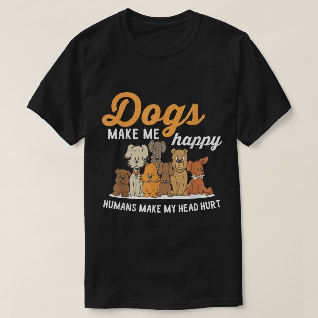 Funny Dogs Make Me Happy Design T-Shirt (Design vorne)