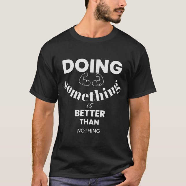 Funny Doing Soing Is Better Than Nothing Design  T-Shirt (Vorderseite)