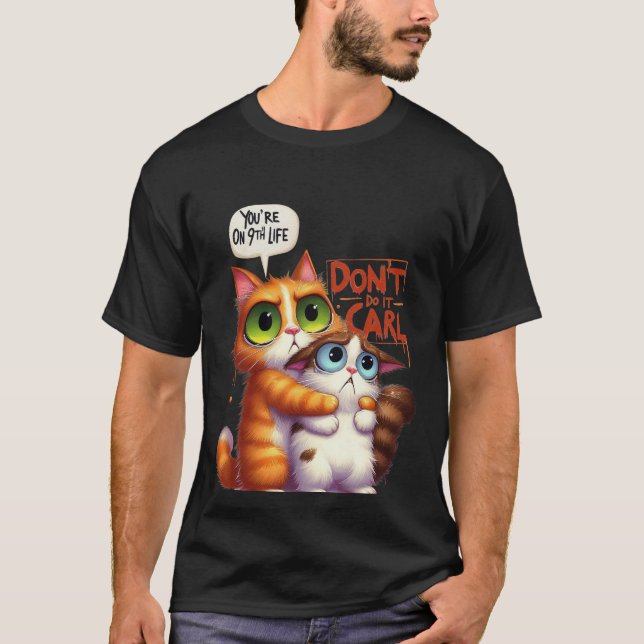 Funny "Don't Do It Carl" 9th Life Cat✨🐈🚫 T-Shirt (Vorderseite)