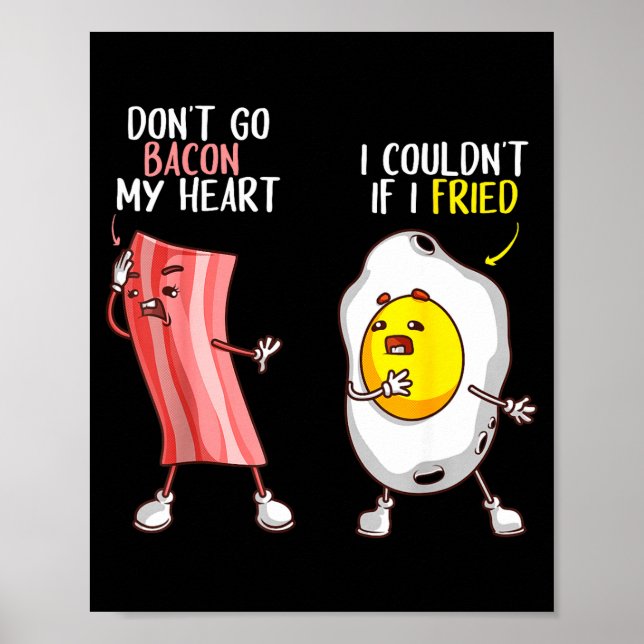 Funny Don't Go Bacon My Heart Cool Bacon And Egg G Poster (Vorne)