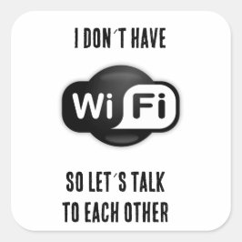 Funny Don't have Wifi Lass Talk Quadratischer Aufkleber