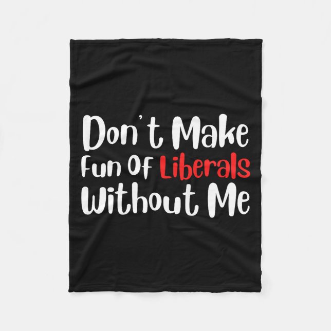 Funny Don't Make Fun Of Liberals Without Me Premiu Fleecedecke (Vorderseite)