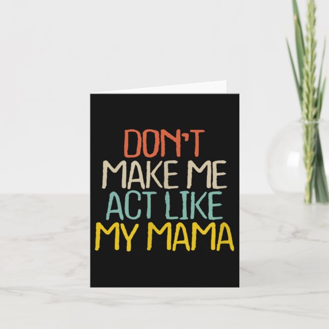 Funny Don't Make Me Act Like My Mama Novelty Sayin Karte (Vorderseite)
