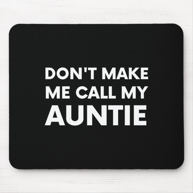 Funny Don't Make Me Call My Auntie For Kids  Mousepad (Vorne)
