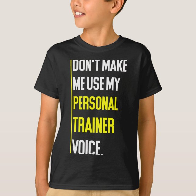 Funny Don't Make Me Use My Trainer Voice  T-Shirt (Vorderseite)