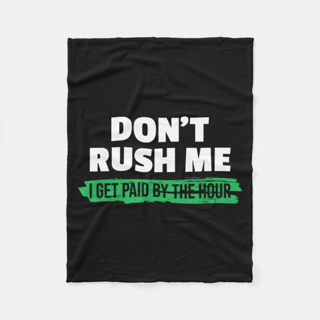 Funny Don't Rush Me I Get Paid By The Hour Sarcasm Fleecedecke (Vorderseite)