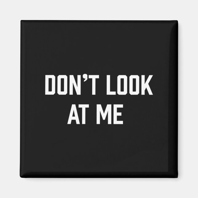 Funny Don't Talk To Me Don't Look At Me  Magnet (Vorne)