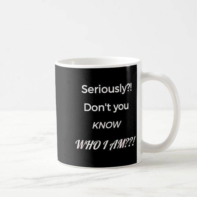 Funny Don't You Know Who I Am_ Statement Gift  Kaffeetasse (Rechts)