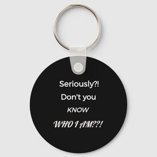 Funny Don't You Know Who I Am_ Statement Gift  Schlüsselanhänger (Vorderseite)