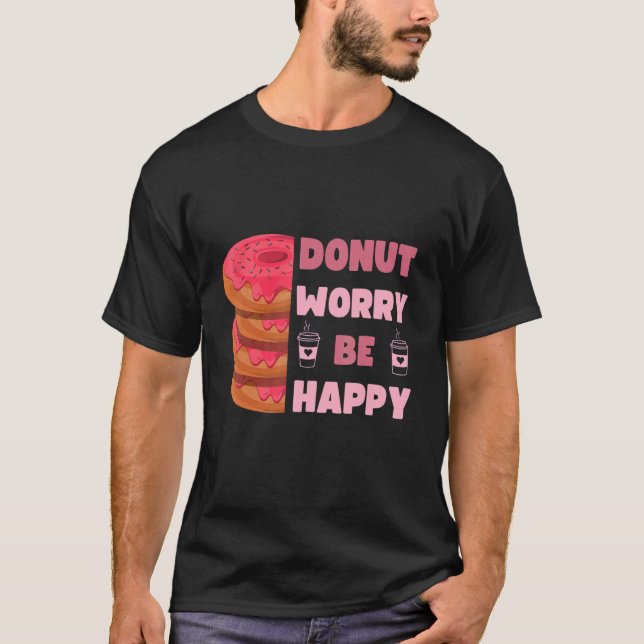 Funny Donut, Donut Besorgnis sei glücklich Doughnu T-Shirt (Vorderseite)