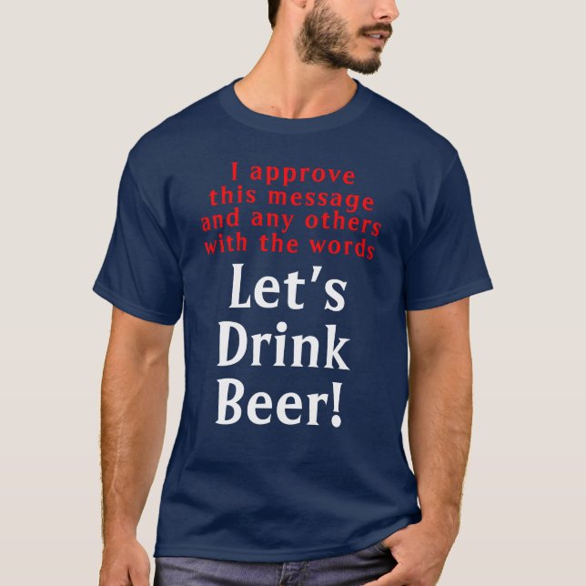 Funny Drink Beer Quote T - Shirt (Vorderseite)