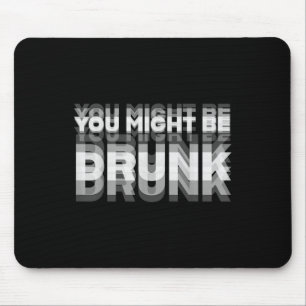 Funny Drink Spaß Sie könnten Betrunken sein Mousepad