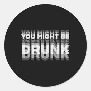 Funny Drink Spaß Sie könnten Betrunken sein Runder Aufkleber