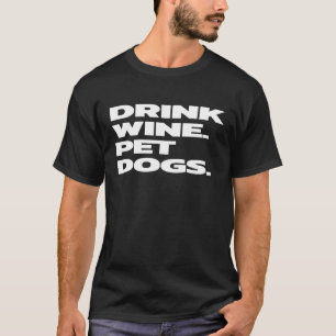 Funny Drink Wein Haustiere Hunde T-Shirt