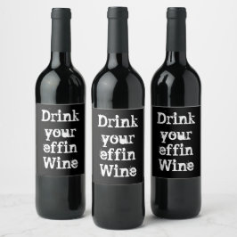 Funny "Drink Your Effin Wine" Weinetikett