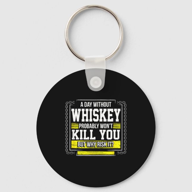 Funny Drinking Gift - Day Without Whisky Won't Kil Schlüsselanhänger (Vorderseite)