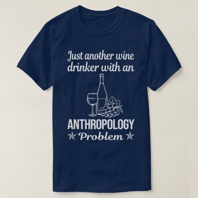 Funny Drinking Problem Anthropology Anthropologist T-Shirt (Design vorne)