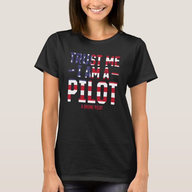 Funny Drone Pilot - Trust Me I Am A Pilot A Drone  T-Shirt (Vorderseite)
