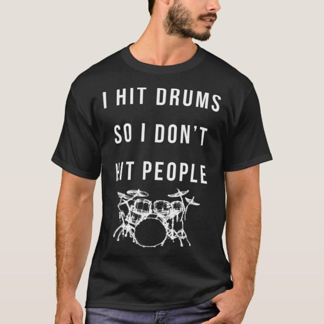 Funny Drum Player Quote For Drummers Hitting Drums T-Shirt (Vorderseite)