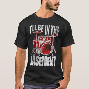 Funny Drummer Art werde ich im Keller sein T-Shirt