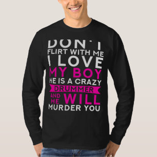 Funny Drummers Partner: Dont Flirt, My Boys a Craz T-Shirt
