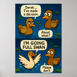 Funny Duck Comic - Going Full Swan Meme Poster