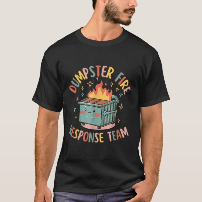 Funny Dumpster Fire Response Team Chaos Meme T-Shirt (Vorderseite)
