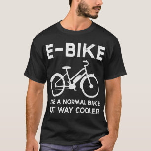 Funny E-Bike wie ein normales Fahrrad aber viel Co T-Shirt