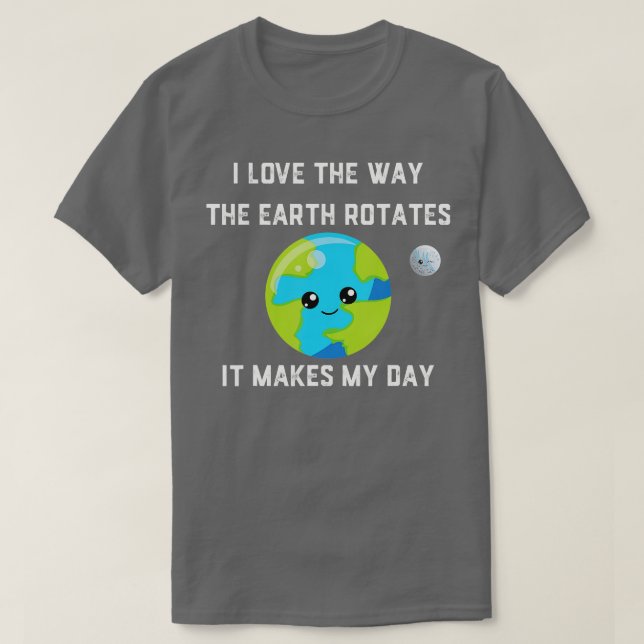 Funny Earth Rotation Movement for Science Teachers T-Shirt (Design vorne)