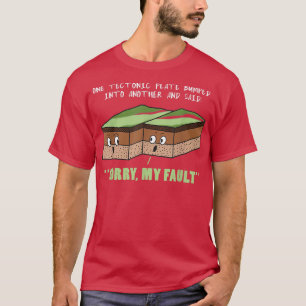 Funny Earthquake Sorry, mein Fehler Geologie Wisse T-Shirt