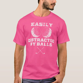 Funny Easily Distracted By Balls Golf T-Shirt