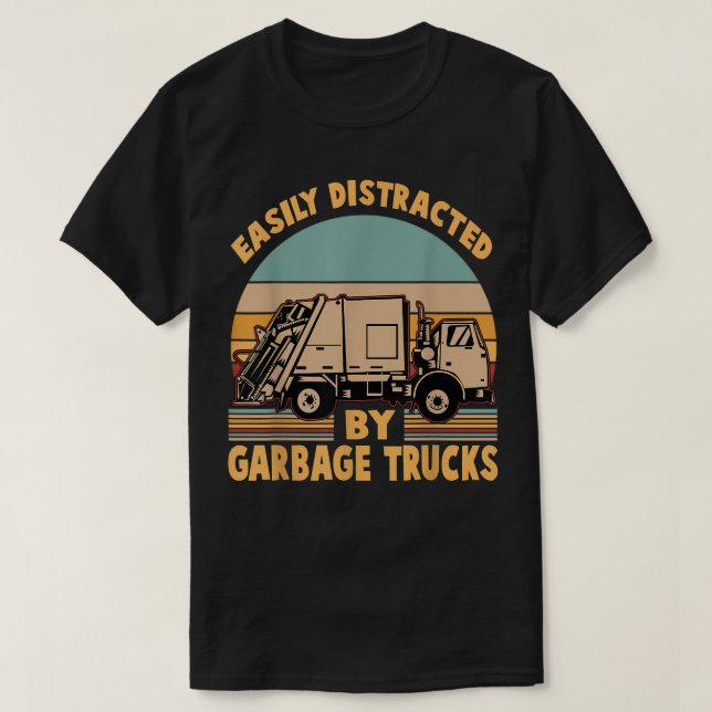 Funny - Easily Distracted by Garbage Trucks  T-Shirt (Design vorne)