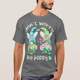 Funny Easter Gnome mit sonnigen Ohren Keine Sorge T-Shirt