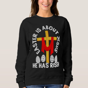 Funny Easter Is About Jesus He Has Risen Easter Da Sweatshirt
