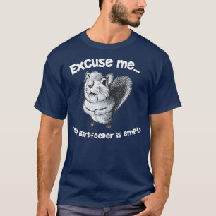 Funny Eichhörnchen Entschuldigen Sie, Ihr Birdfee T-Shirt