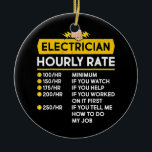 Funny Electrician Stundensätze Lineman Geschenk fü Keramik Ornament<br><div class="desc">Der Funny Electrician stündlich Preise Lineman Geschenk für Elektrische Geschenke. Perfektes Geschenk für Ihren Vater,  Mama,  Papa,  Männer,  Frauen,  Freunde und Familienmitglieder am Erntedank Tag,  Weihnachten,  Muttertag,  Vatertag,  4. Juli,  1776 Unabhängiger Tag,  Veteranen Tag,  Halloween,  Patrick's Day</div>