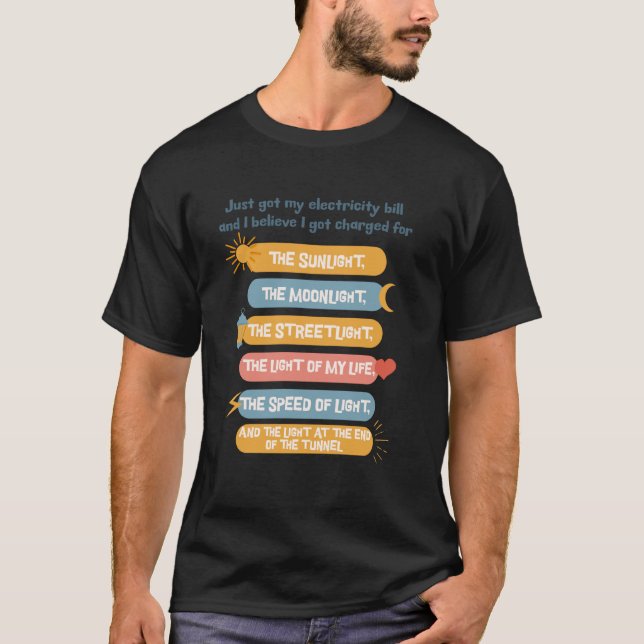 Funny Electricity Bill Light Joke Quote Meme T-Shirt (Vorderseite)