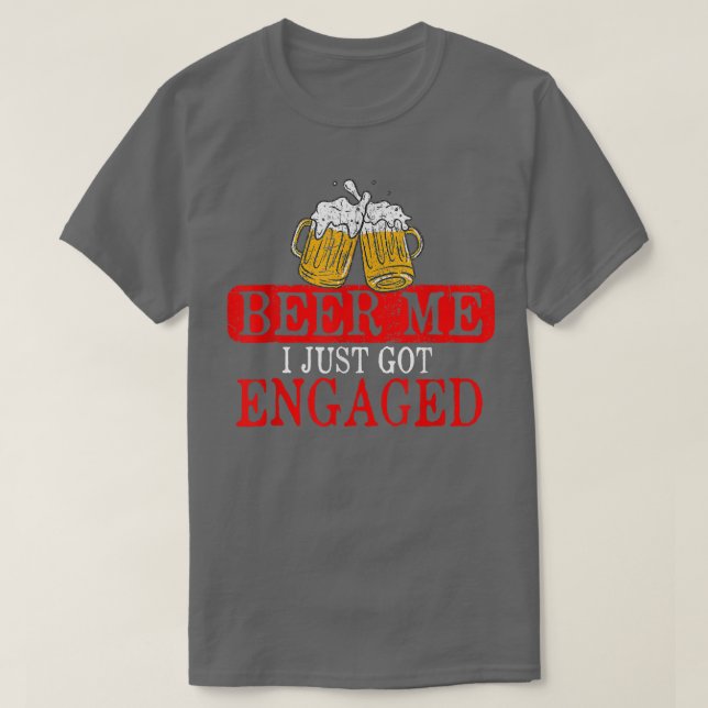 Funny Engagement Present for Men Beer Me I Just Go T-Shirt (Design vorne)
