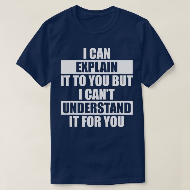 Funny Engineer Cant Understand It For You T-Shirt (Design vorne)