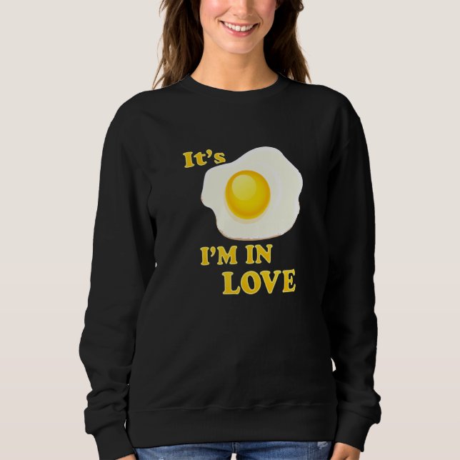 Funny Es ist fried Eier Ich bin in Liebe für Liebh Sweatshirt (Vorderseite)