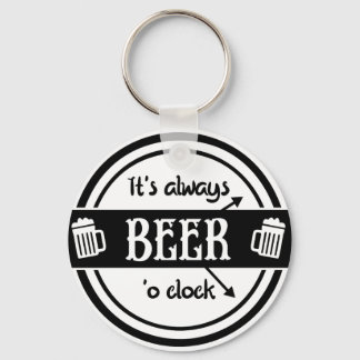 Funny, es ist immer Biere O'clock Schlüsselanhänge Schlüsselanhänger
