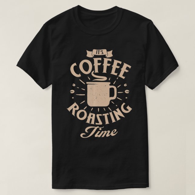 Funny Es ist Kaffeerösterzeit Rösten Kaffee oder K T-Shirt (Design vorne)