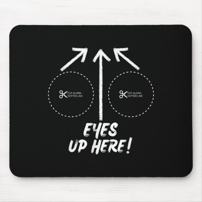 Funny Eyes Up Here With Cut Out For S Joke Quotes  Mousepad (Vorne)
