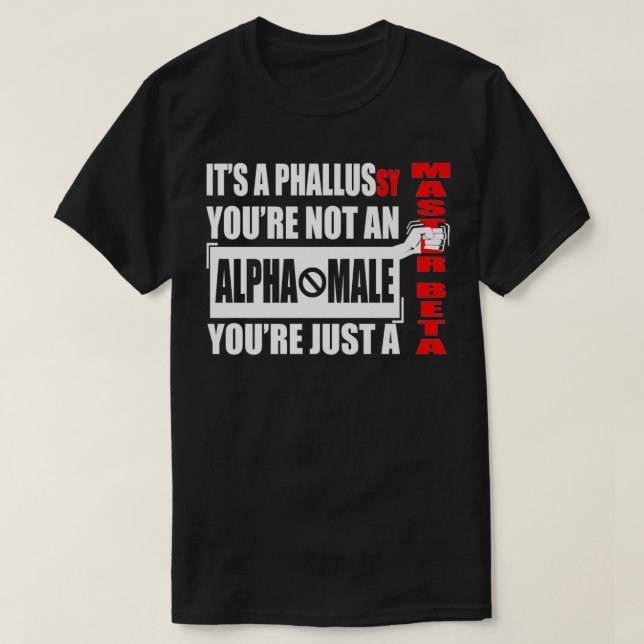 Funny Fake Dominant Male Beta Männliche Zitat Witz T-Shirt (Design vorne)
